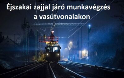 Éjszakai zajjal járó munkavégzés a vasútvonalakon