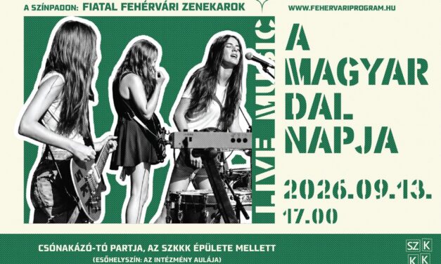 Korántsem Féltucat Homloklebeny – fehérvári tehetségek a Magyar Dal Napján