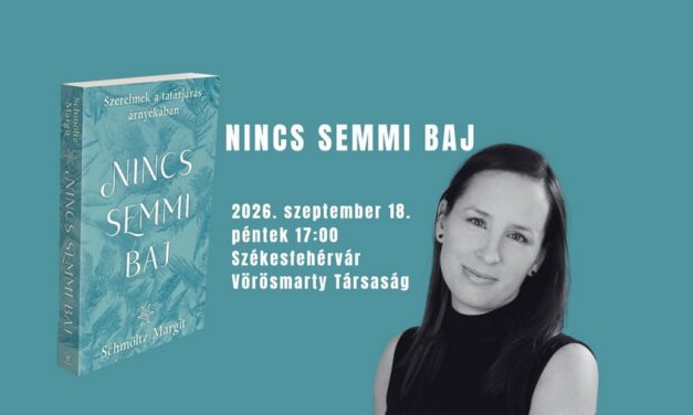 Nincs semmi baj – Schmöltz Margit lesz a Vörösmarty Társaság Íróasztal sorozatának vendége